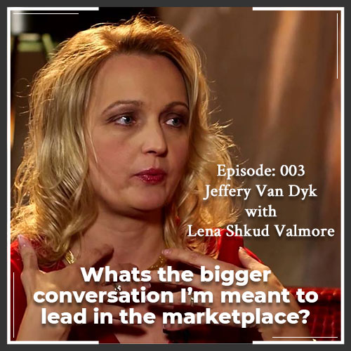 Episode 003: Whats the bigger conversation I’m meant to lead in the marketplace?
