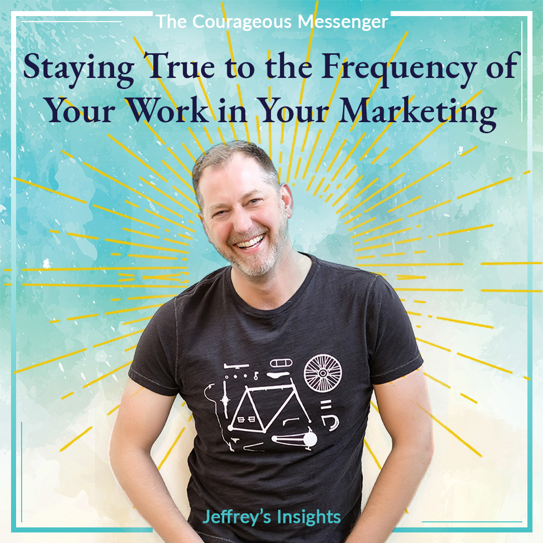 Staying True to the Frequency of Your Work in Your Marketing