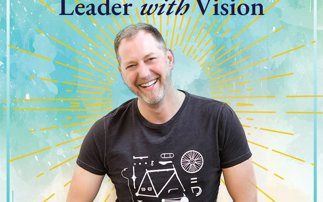 Moving from Visionary to Leader with Vision