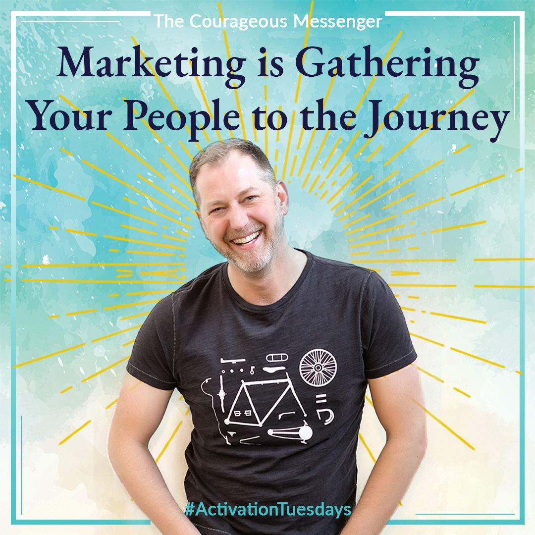 Marketing is Gathering Your People to the Journey