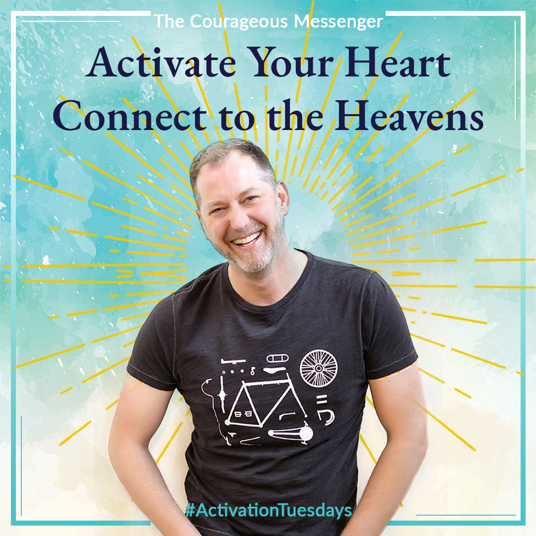 Activate Your Heart = Connect to the Heavens